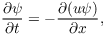 $\dfrac{\partial \psi}{\partial t} = -\dfrac{\partial ( u \psi )}{\partial x},$