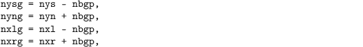 \begin{verbatim}
nysg = nys - nbgp,
nyng = nyn + nbgp,
nxlg = nxl - nbgp,
nxrg = nxr + nbgp,
\end{verbatim}