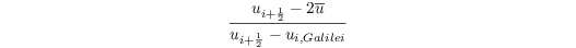 \[ \frac{u_{i+\frac{1}{2}} - 2 \overline u}{u_{i+\frac{1}{2}} - u_{i, Galilei}} \]