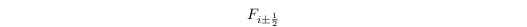 \[F_{i\pm\frac{1}{2}} \]