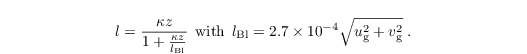 \begin{align*}
  & l = \frac{\kappa z}{1 + \frac{\kappa
      z}{l_{\text{Bl}}}}\,\;\text{with}\,\;l_{\text{Bl}} = 2.7\times
      10^{-4}\sqrt{u_{\mathrm{g}}^2 + v_{\mathrm{g}}^2}\;.
\end{align*}