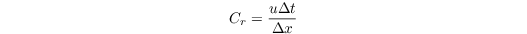 \[ 
C_{r} = \frac{u \Delta t}{\Delta x} 
\]