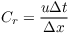 $C_{r} = \dfrac{u \Delta t}{\Delta x}$