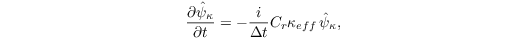 \[ \frac{\partial \hat{\psi}_{\kappa}}{\partial t}  =  - \frac{i}{\Delta t} C_{r} \kappa_{eff}\,\hat{\psi}_{\kappa}, \]