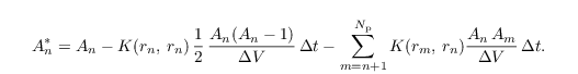 \begin{align*}
 A_n^{\ast}=A_n - K(r_n,\,r_n)\,\frac{1}{2}\,\frac{A_n (A_n -
   1)}{\Delta V}\,\Delta t - \sum \limits_{m=n+1}^{N_\mathrm{p}}
 K(r_m,\,r_n) \frac{A_n\,A_m}{\Delta V}\,\Delta t.
\end{align*}