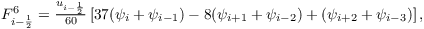 $F_{i-\frac{1}{2}}^{6} = \frac{u_{i-\frac{1}{2}}}{60} \left[ 37(\psi_{i}+\psi_{i-1}) - 8(\psi_{i+1} + \psi_{i-2}) +(\psi_{i+2} + \psi_{i-3}) \right] ,$