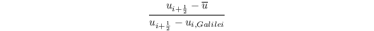 \[ \frac{u_{i+\frac{1}{2}} - \overline u}{u_{i+\frac{1}{2}} - u_{i, Galilei}} \]