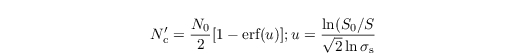 \begin{align*}
  & N_\mathrm{c}'=\frac{N_\mathrm{0}}{2} [1-\text{erf}(u)]; u = \frac{\ln(S_\mathrm{0}/S}{\sqrt{2} \ln \sigma_\mathrm{s}}
\end{align*}