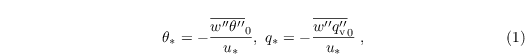 \begin{align}
  & \theta_\ast = -
  \frac{\overline{w^{\prime\prime}\theta^{\prime\prime}}_0}{u_\ast},~q_\ast
  = -
  \frac{\overline{w^{\prime\prime}q_\mathrm{v}^{\prime\prime}}_0}{u_\ast}\;,
\end{align}