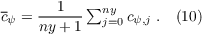 $\overline{c}_{\psi} = \dfrac{1}{ny+1} \sum_{j=0}^{ny}  c_{\psi, j} \; . \quad (10)$