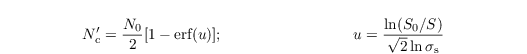 \begin{align*}
  & N_\mathrm{c}'=\frac{N_\mathrm{0}}{2} [1-\text{erf}(u)];\hspace{3cm} u = \frac{\ln(S_\mathrm{0}/S)}{\sqrt{2} \ln \sigma_\mathrm{s}}
\end{align*}