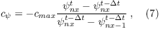 $c_{\psi} = - c_{max} \dfrac{\psi^t_{nx} - \psi^{t - \Delta t}_{nx} }{ \psi^{t-\Delta t}_{nx} - \psi^{t - \Delta t}_{nx-1} }   \; , \quad (7)$