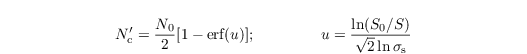 \begin{align*}
  & N_\mathrm{c}'=\frac{N_\mathrm{0}}{2} [1-\text{erf}(u)];\hspace{1.5cm} u = \frac{\ln(S_\mathrm{0}/S)}{\sqrt{2} \ln \sigma_\mathrm{s}}
\end{align*}