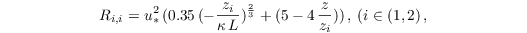 \begin{equation*}
R_{i,i} = u_{*}^2\,( 0.35\,(-\frac{z_i}{\kappa\,L})^\frac{2}{3} + (5 - 4\,\frac{z}{z_i}) )\,, \: (i \in (1,2)\,,
\end{equation*}