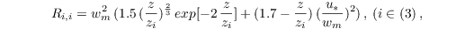 \begin{equation*}
R_{i,i} = w_{m}^2\,( 1.5\,(\frac{z}{z_i})^\frac{2}{3}\,exp[-2\,\frac{z}{z_i}] + (1.7 - \frac{z}{z_i})\,(\frac{u_{*}}{w_m})^2)\,, \: (i \in (3)\,,
\end{equation*}