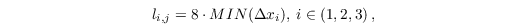 \begin{equation*}
l_{i,j} = 8 \cdot MIN( \Delta x_i ), \: i \in (1,2,3)\,,
\end{equation*}