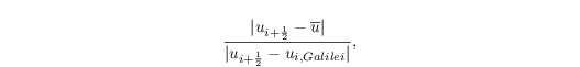 \begin{align*}
\frac{|u_{i+\frac{1}{2}} - \overline u|}{|u_{i+\frac{1}{2}} - u_{i, Galilei}|},
\end{align*}